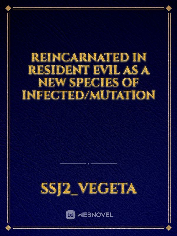 Reincarnated in resident evil as a new species of infected/mutation