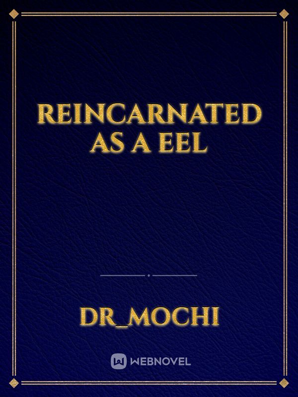 Reincarnated as a eel
