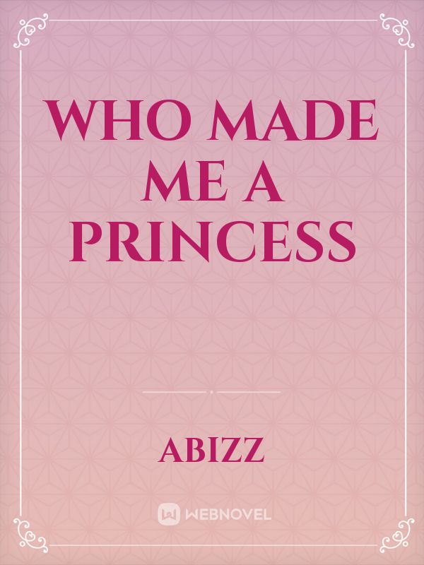 WHO MADE ME A PRINCESS