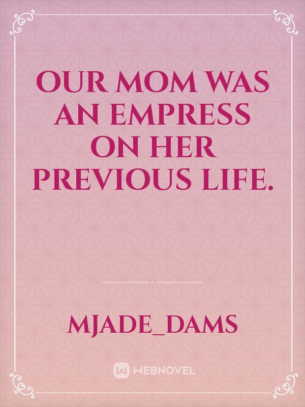 Our mom was an empress on her previous life. Book