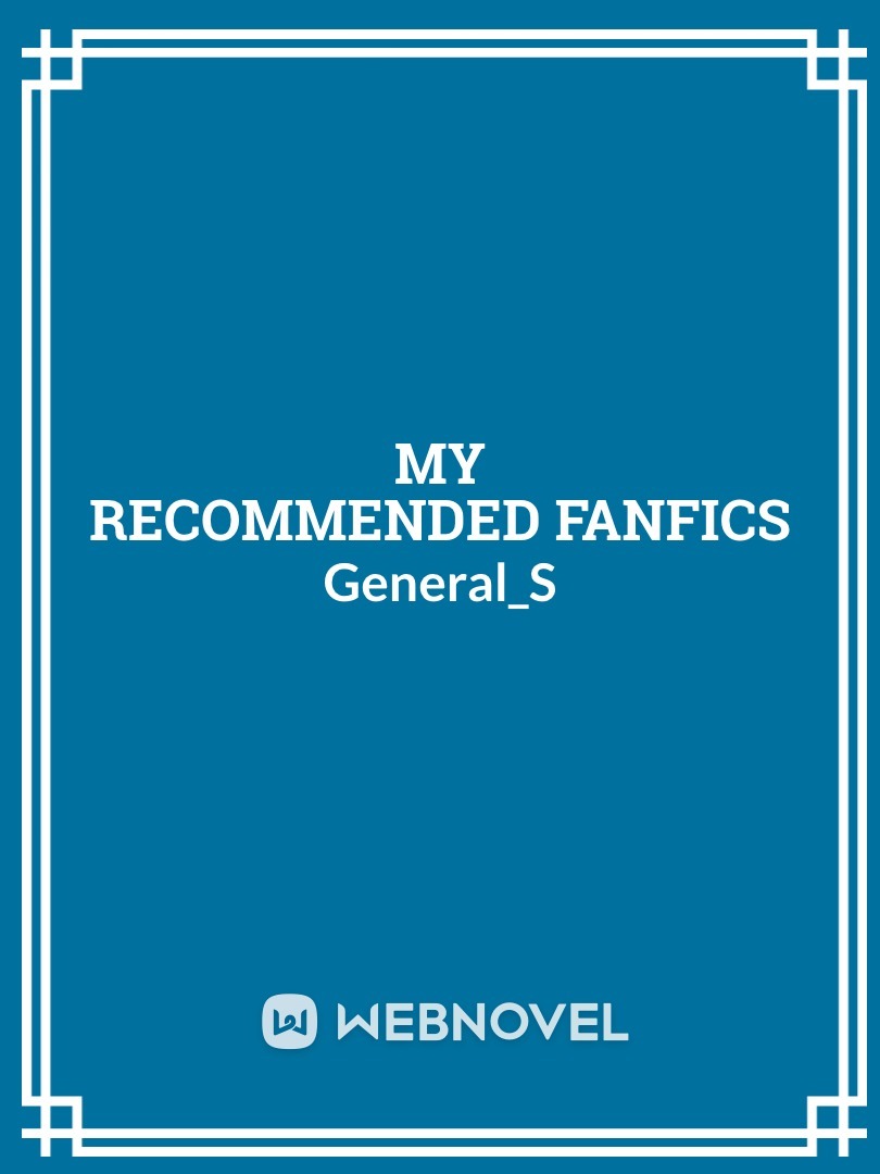 Read Fanfic Recommendations - Thighswithrice - WebNovel