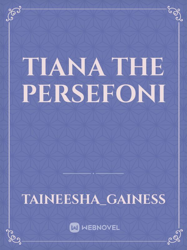 Tiana The Persefoni