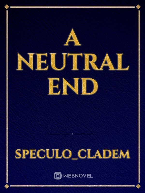 A Neutral End