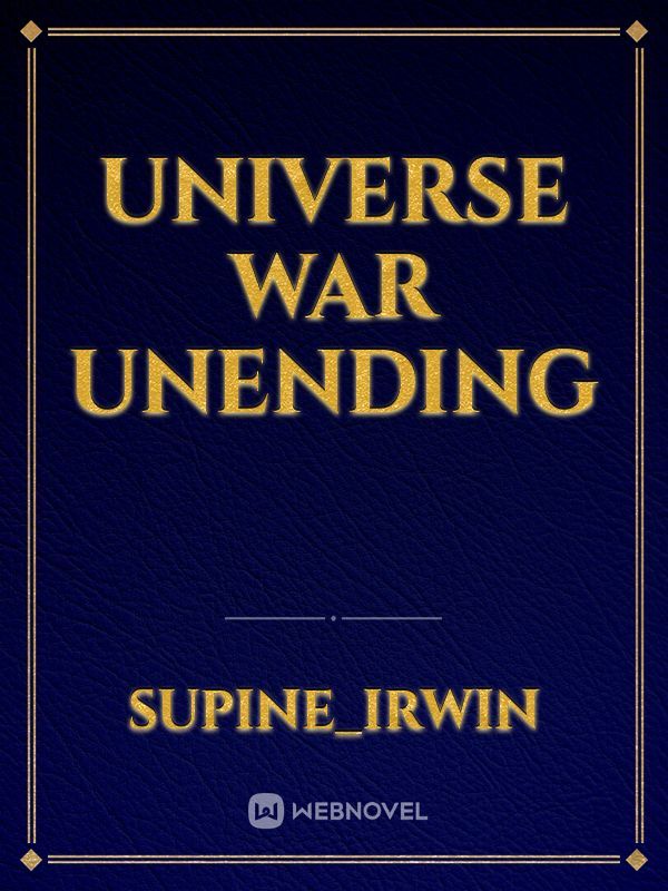 Universe War unending