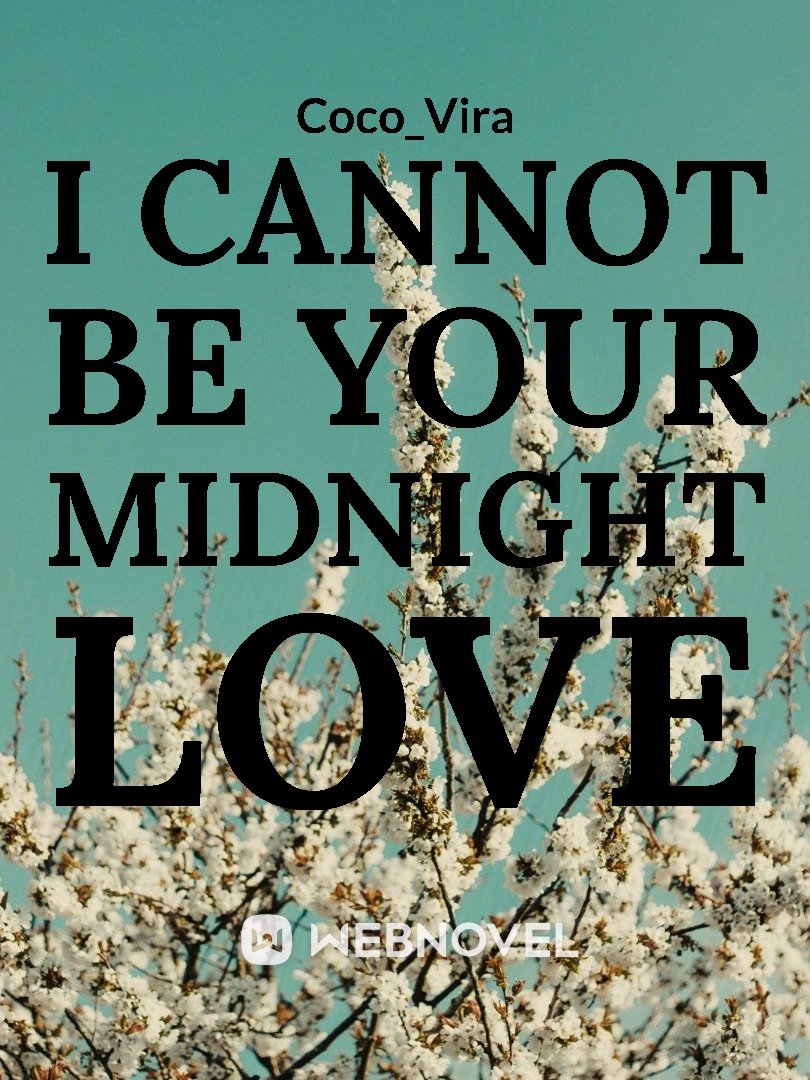 I cannot be your Midnight Love