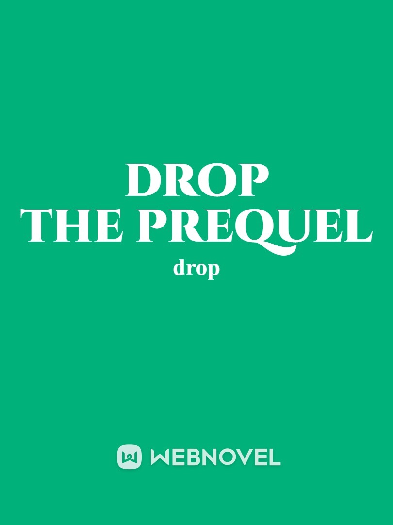 Drop the prequel