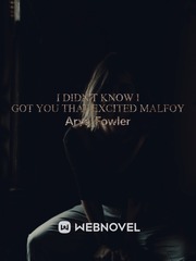 I didn't know I got you that exited Malfoy... Book