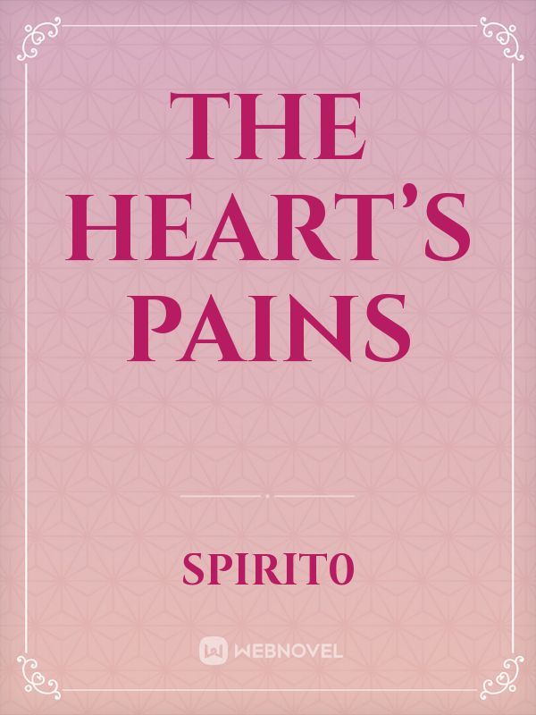 The Heart’s Pains
