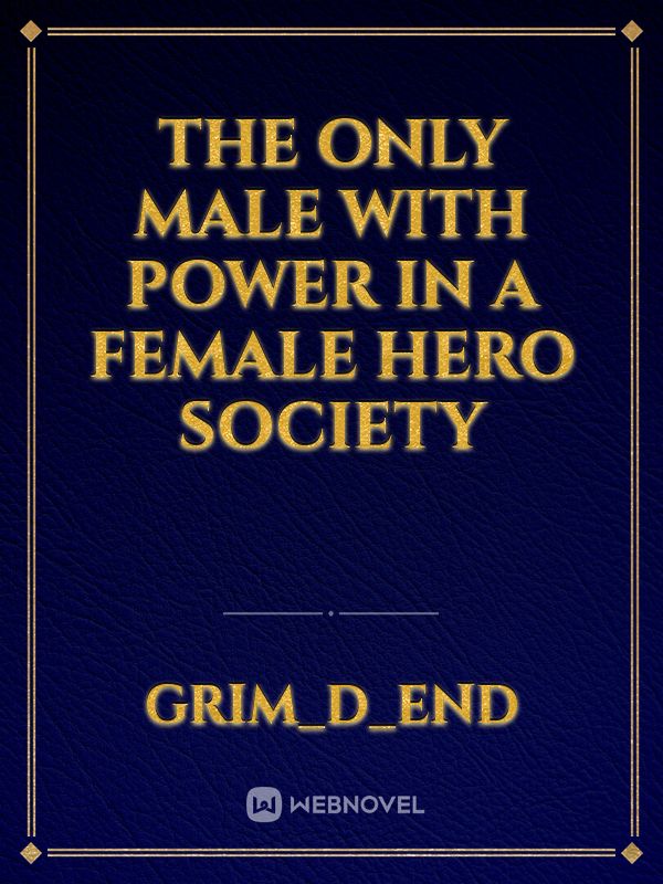 The only male with power in a female hero society