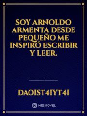 Soy Arnoldo Armenta 
desde pequeño me inspiró escribir y leer. Book