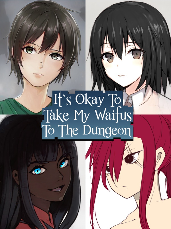 It's Okay To Take My Waifus To The Dungeon