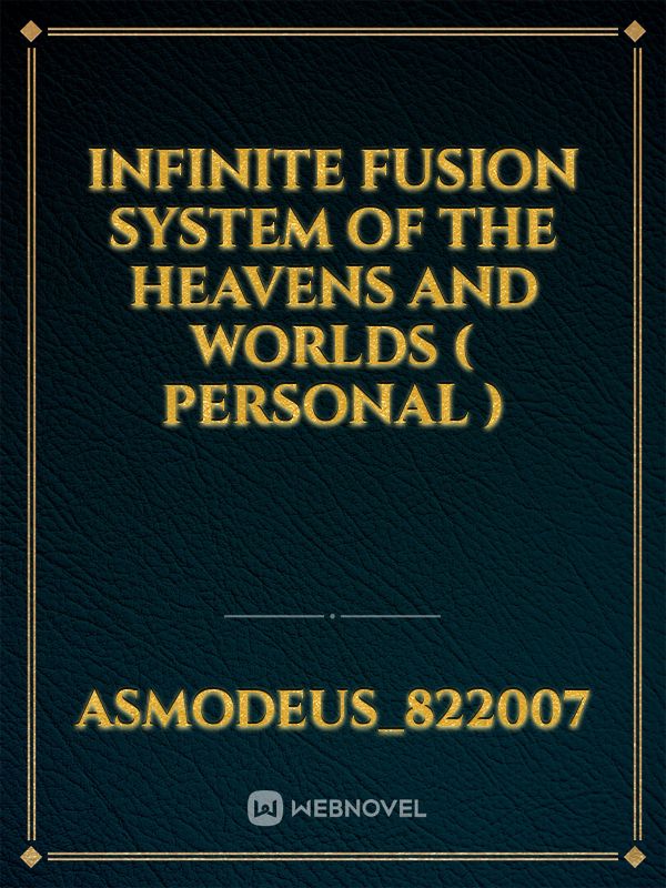 Infinite Fusion System of The Heavens and Worlds ( Personal ) Book