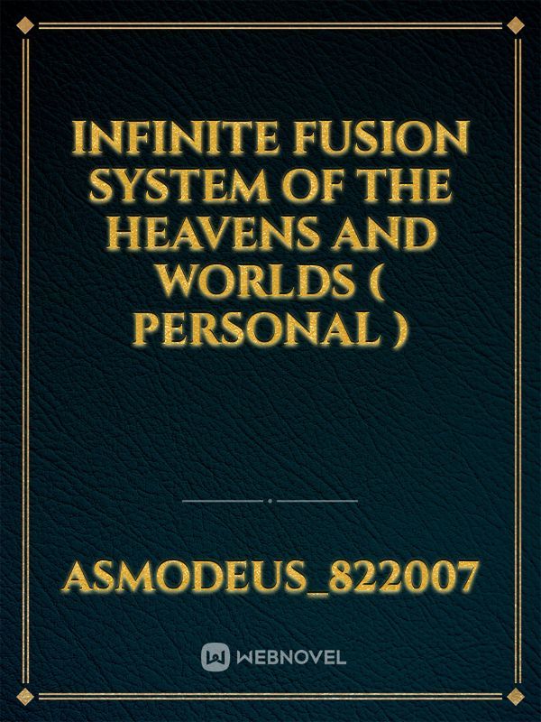 Infinite Fusion System of The Heavens and Worlds ( Personal ) Book