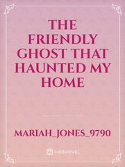 The friendly ghost that haunted my home Book