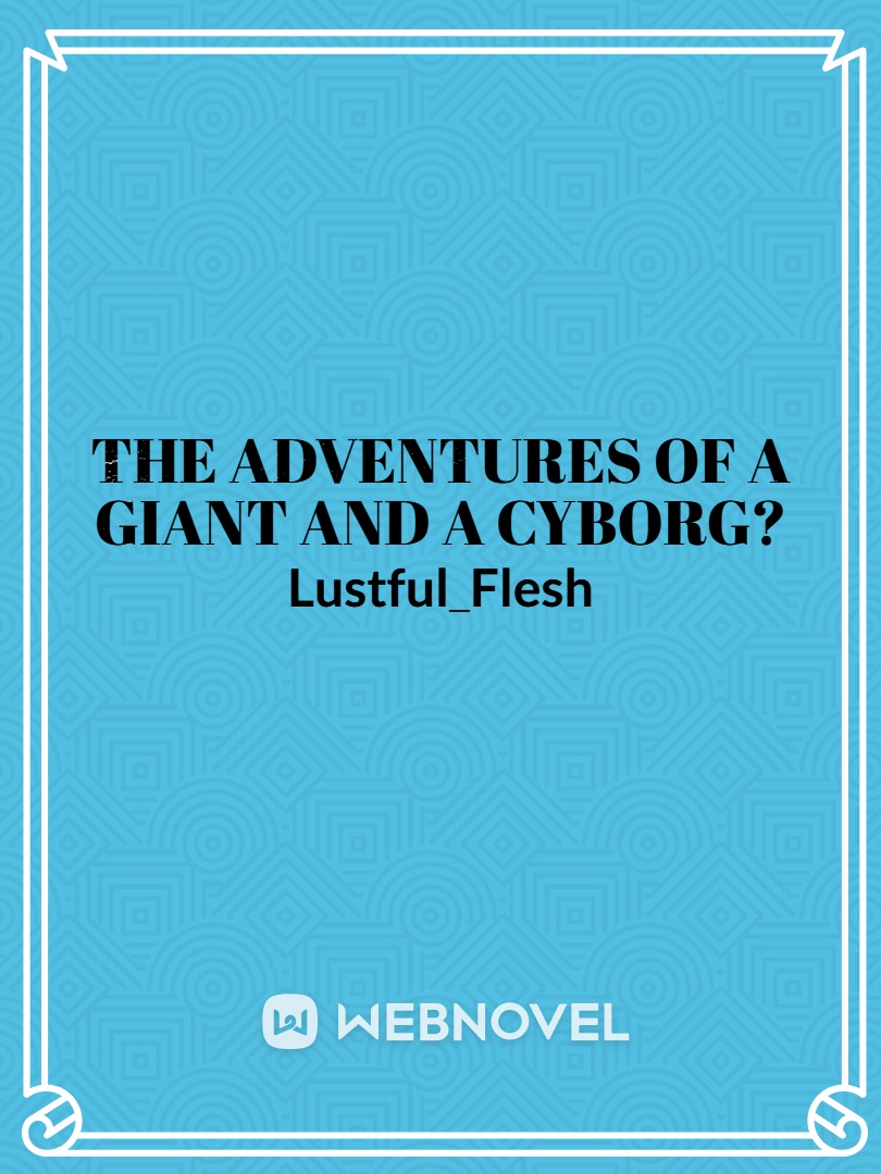 The adventures of a giant and a cyborg? Book