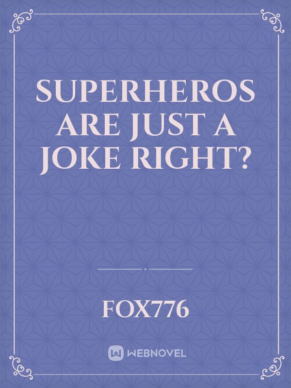 Superheros Are Just A Joke Right?