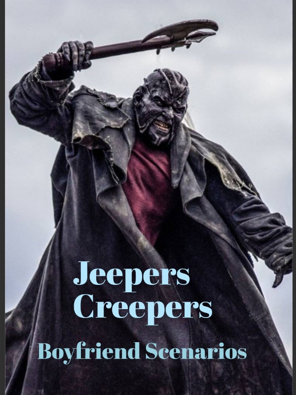 Jeepers Creepers Boyfriend Scenarios