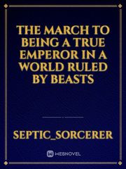 The March to Being a True Emperor in a World Ruled by Beasts Book