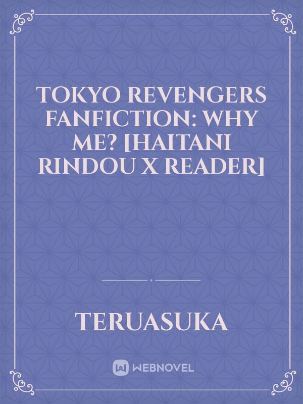 Tokyo Revengers Fanfiction: Why Me?
[Haitani Rindou x Reader]