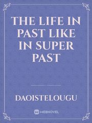 The Life In Past Like In Super Past Book