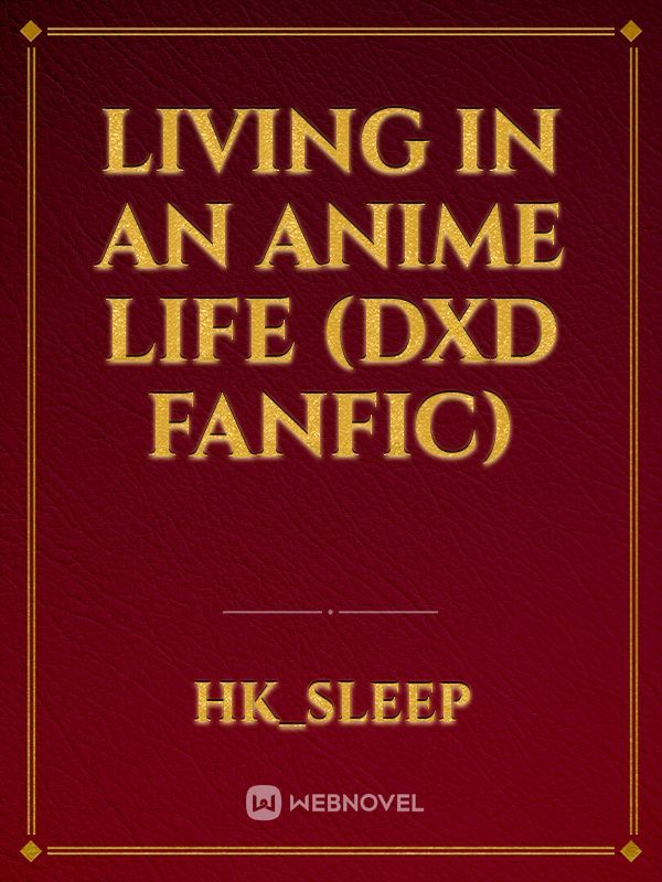 Living in An Anime Life
(DxD Fanfic)