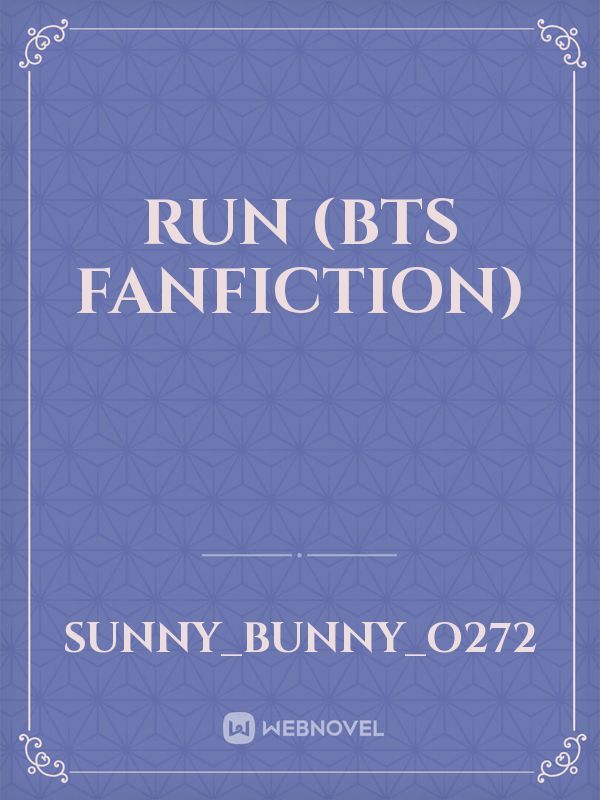 RUN
(BTS FANFICTION)