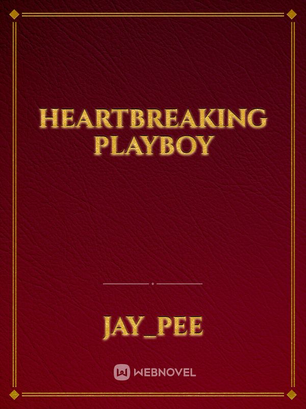 heartbreaking 
playboy
