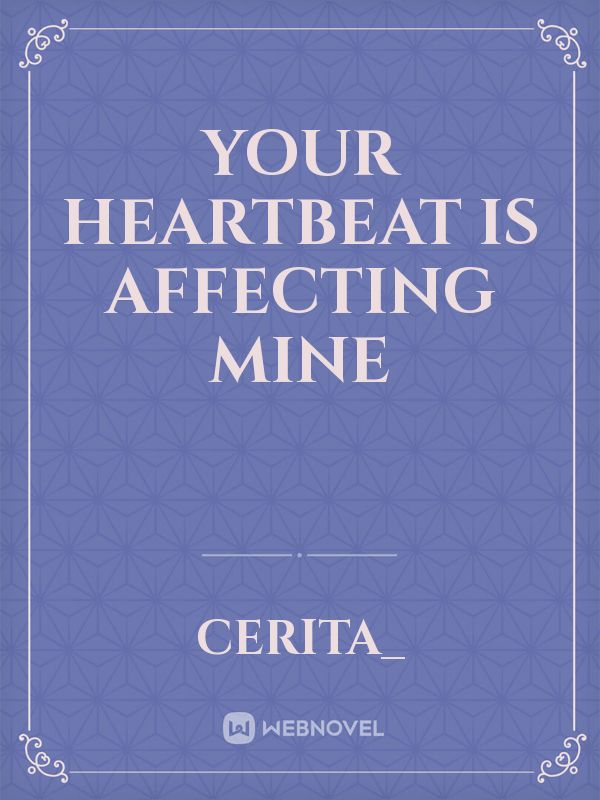 your heartbeat is affecting mine Book