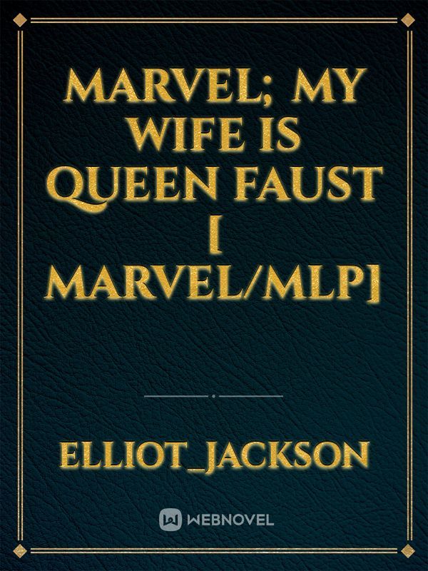 Marvel; My Wife is Queen Faust [ Marvel/Mlp]
