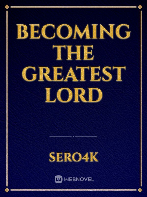 Becoming the greatest Lord