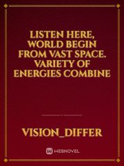 listen here, world begin from vast space. 
variety of energies combine Book