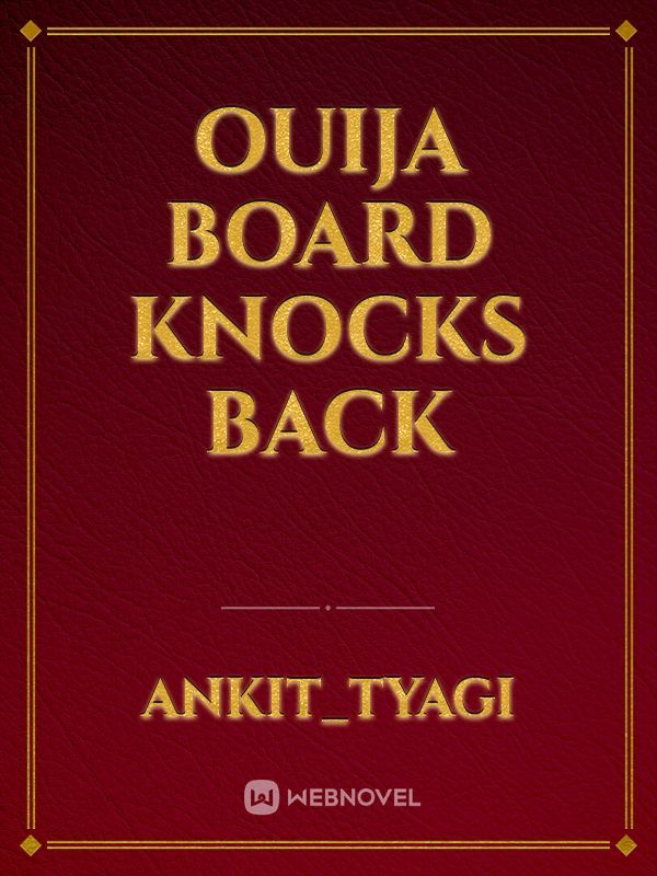 Ouija board knocks back