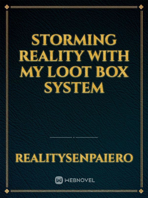 Storming Reality With My Loot Box System
