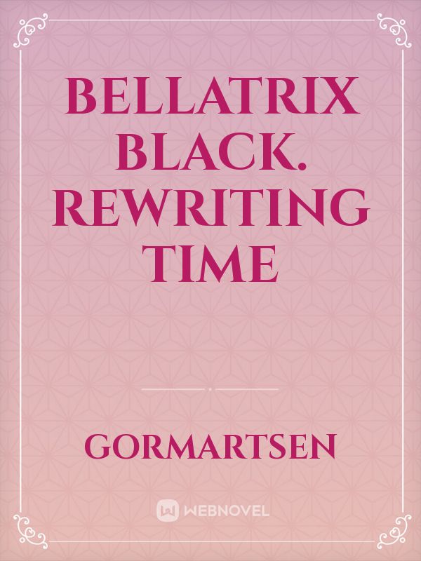 Bellatrix Black. Rewriting time