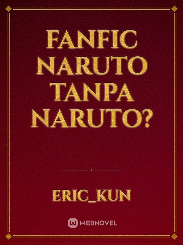 Fanfic Naruto tanpa Naruto?