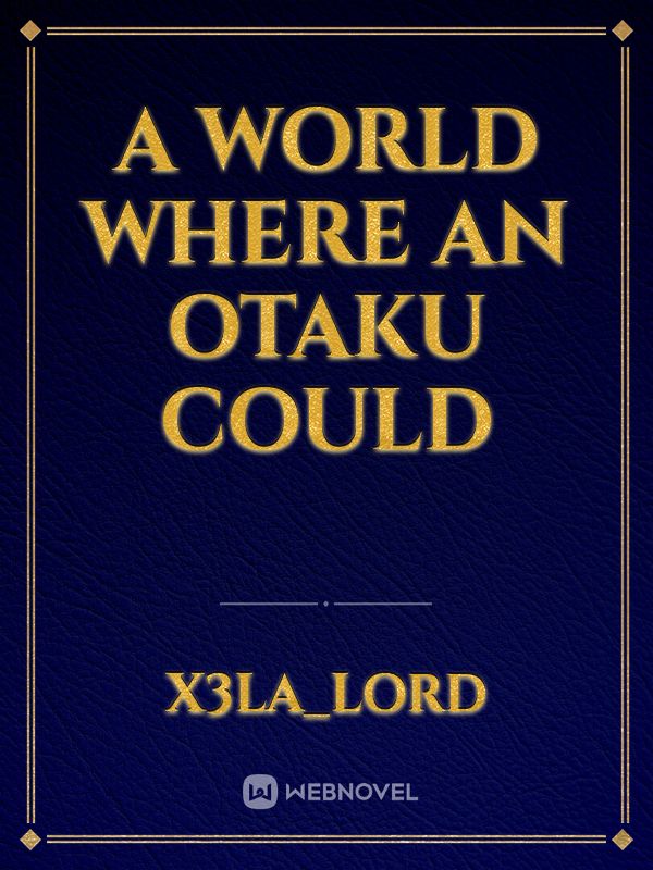 A world where an otaku could