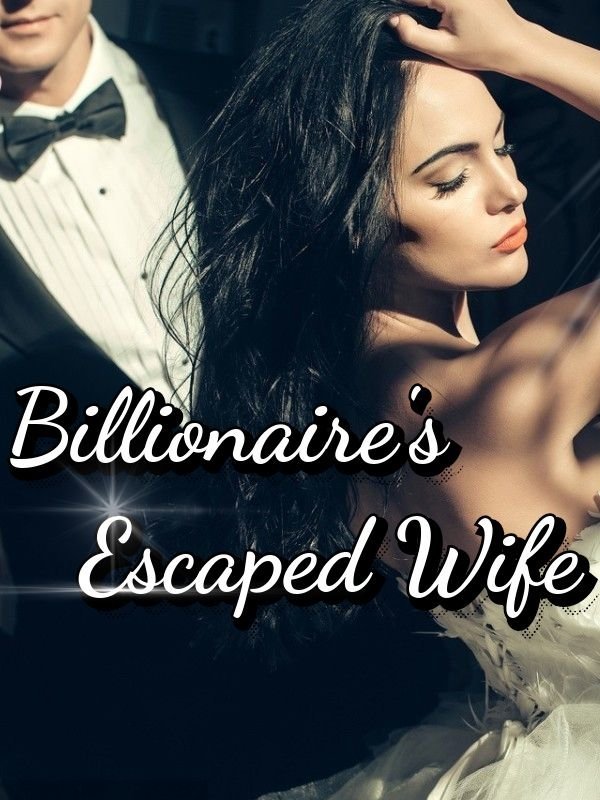 Billionaire's Escaped Wife