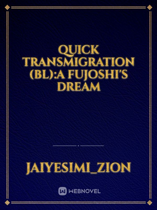 Quick Transmigration (BL):A Fujoshi's Dream
