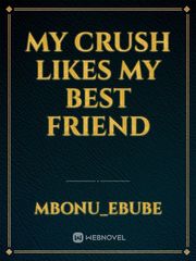 My Crush likes my best friend Book