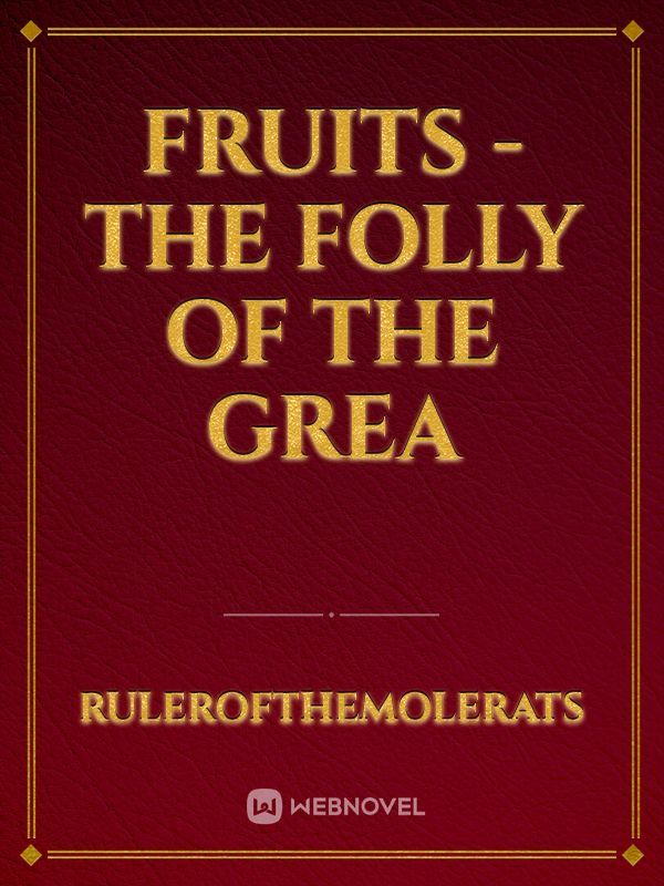 Fruits - The folly of the Grea