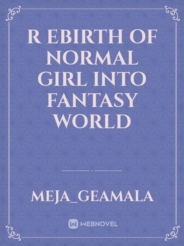 r
ebirth of normal girl into fantasy world Book