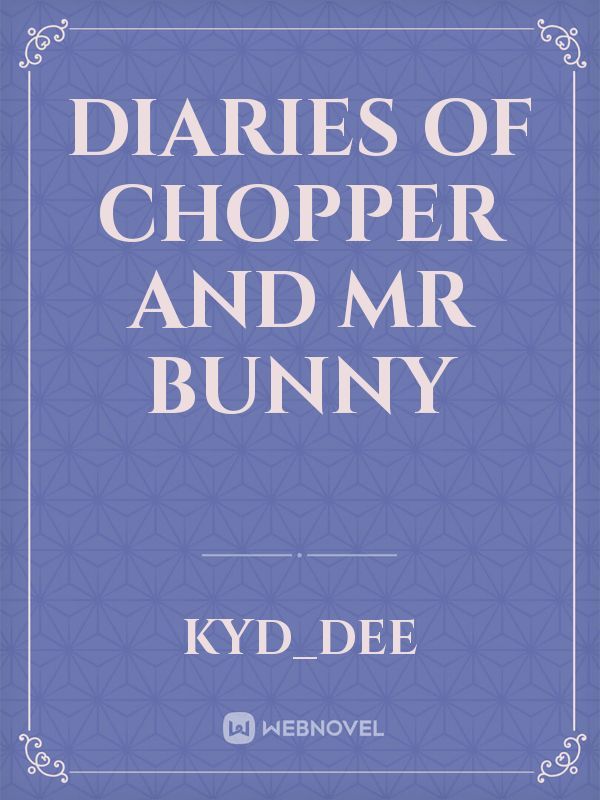 diaries of Chopper and Mr bunny