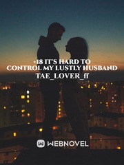 18+ IT'S HARD TO CONTROL MY LUSTLY HUSBAND Book