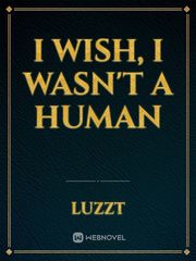I wish, I wasn't a human Book
