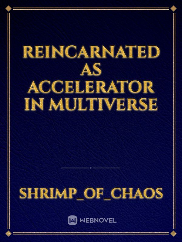 Reincarnated as Accelerator in multiverse Book