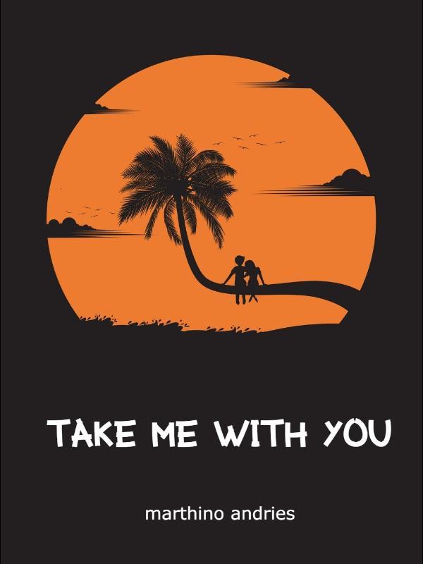 TAKE ME WITH YOU
