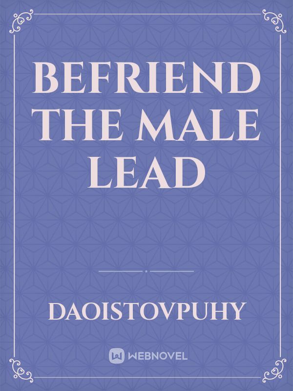 Befriend the male lead