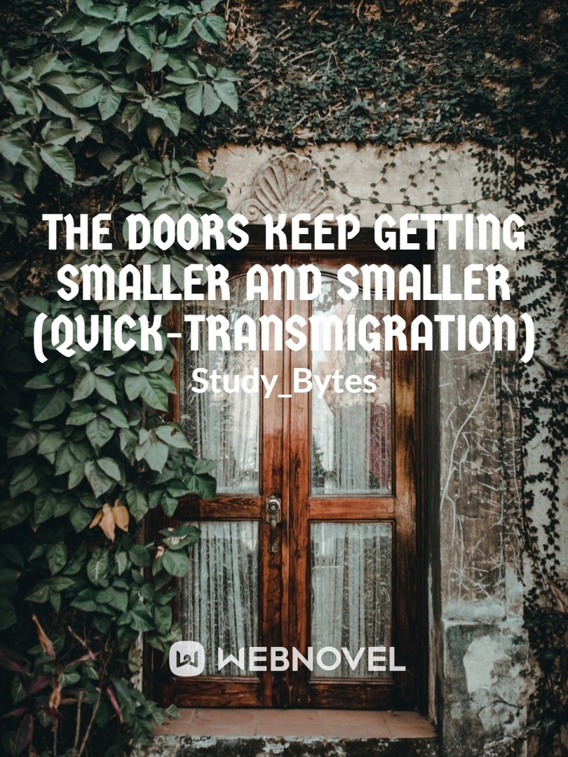 The Doors Keep Getting Smaller and Smaller (Quick-Transmigration)