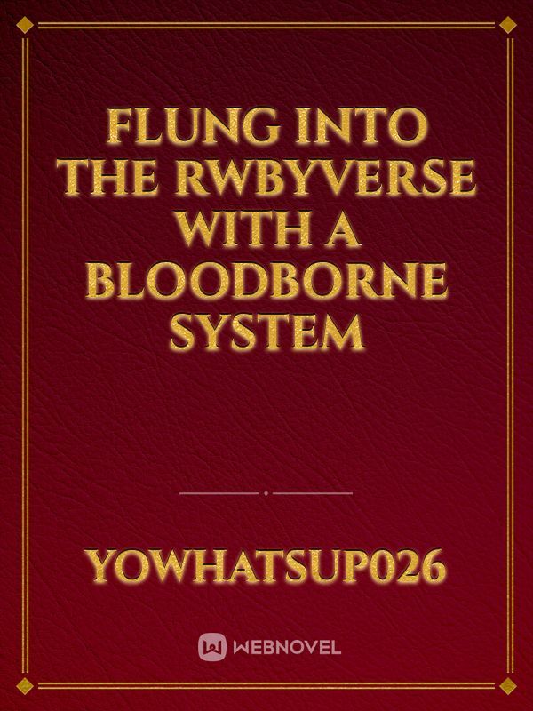 Flung into the Rwbyverse with a bloodborne system Book