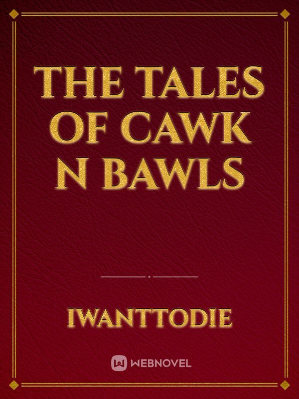 the tales of cawk n bawls